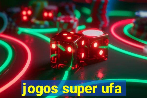 jogos super ufa